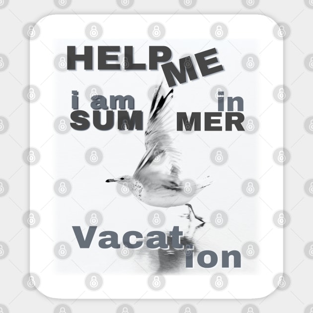 Help me I am in summer vacation. Sticker by TeeText